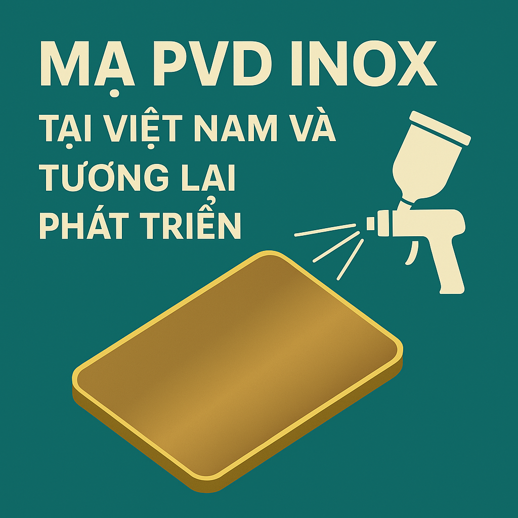 Tổng Quan Ngành Mạ PVD ở Việt Nam và Triển Vọng Phát Triển Tương Lai