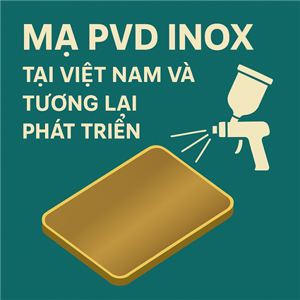 Tổng Quan Ngành Mạ PVD ở Việt Nam và Triển Vọng Phát Triển Tương Lai